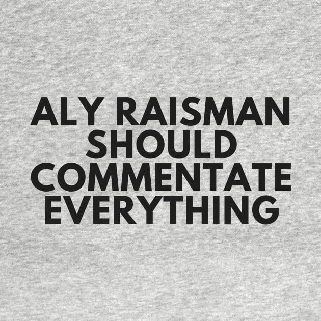 Aly Raisman Should Commentate Everything (Black text) by Half In Half Out Podcast